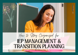 Teacher organizing papers with text about IEP management and transition planning