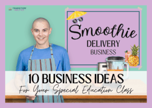 Student standing at a counter with a blender and text about business ideas for special education.