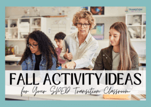 Teacher helping students use laptops in a classroom. Text says “Fall Activity Ideas for SPED Transition Classroom.”
