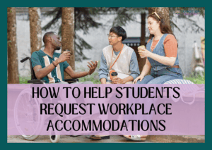 Three people talking outdoors with the text “How to Help Students Request Workplace Accommodations.”