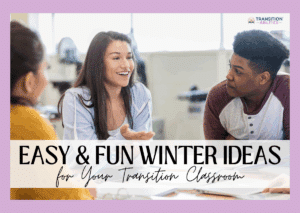 Students talking and smiling with the text “Easy & Fun Winter Ideas for Your Transition Classroom.”