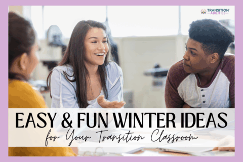 Students talking and smiling with the text “Easy & Fun Winter Ideas for Your Transition Classroom.”