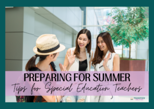 Three women smiling and waving at each other in a bright indoor setting with text that reads “Preparing for Summer: Tips for Special Education Teachers.”