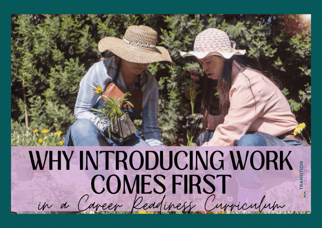 Two people wearing hats and gardening, with text overlay “Why Introducing Work Comes First in a Career Readiness Curriculum.”